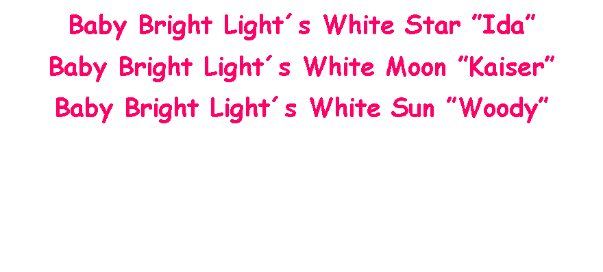 Text Box: Baby Bright Lights White Star IdaBaby Bright Lights White Moon KaiserBaby Bright Lights White Sun Woody